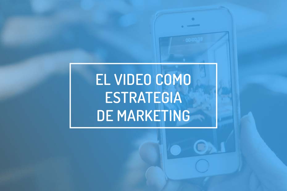 video como estrategia de Marketing Digital